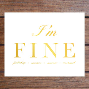I'm FINE Art Print in Gold Foil (8 x 10"): Fucked Up, Insecure, Neurotic, Emotional